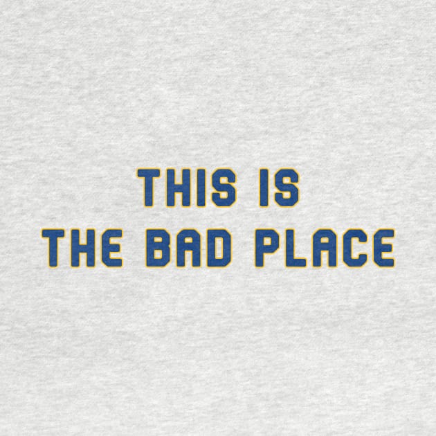 This is the Bad Place by Pretty Good Shirts